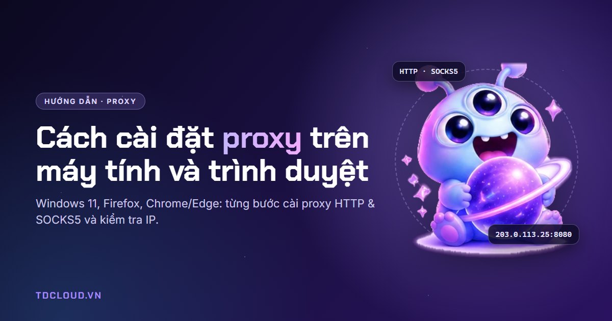 Cách cài đặt proxy trên máy tính và trình duyệt (HTTP & SOCKS5)