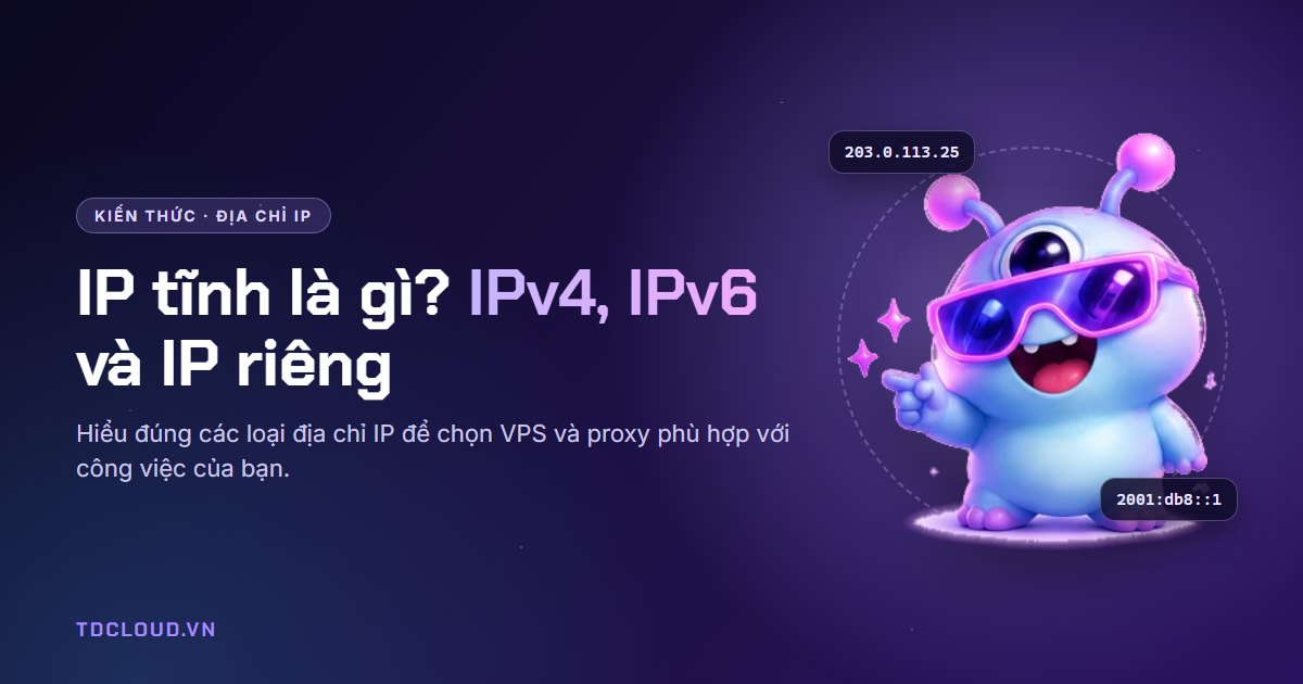 IP tĩnh là gì? Phân biệt IPv4, IPv6, IP riêng và IP dùng chung