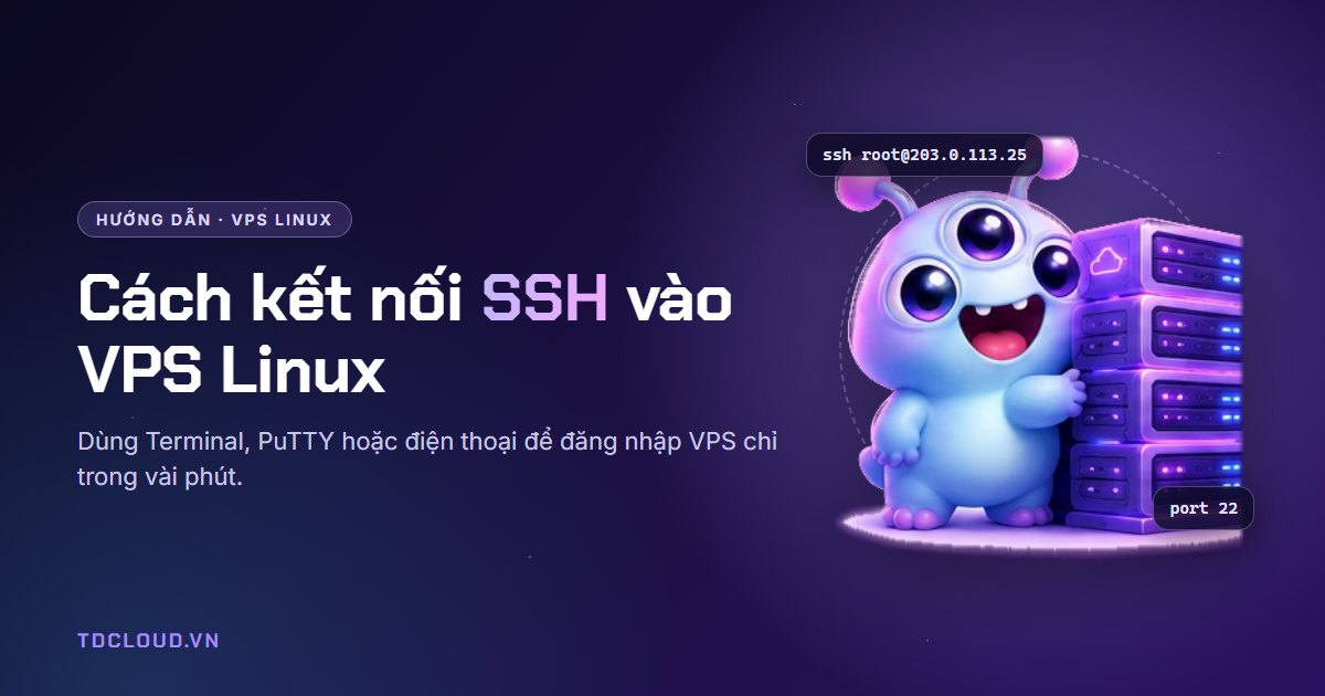 Cách kết nối VPS Linux qua SSH bằng Terminal, PuTTY và điện thoại