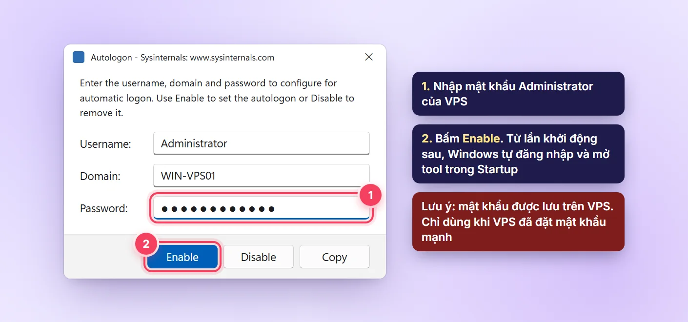 Công cụ Autologon của Sysinternals: nhập mật khẩu Administrator và bấm Enable để VPS Windows tự đăng nhập