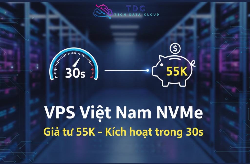 Thuê VPS Việt Nam Giá Rẻ, Tốc Độ Cao – Kích Hoạt Nhanh Tại TDCloud